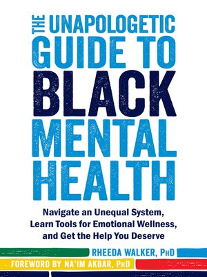 cover image of The Unapologetic Guide to Black Mental Health: Navigate an Unequal System, Learn Tools for Emotional Wellness, and Get the Help you Deserve